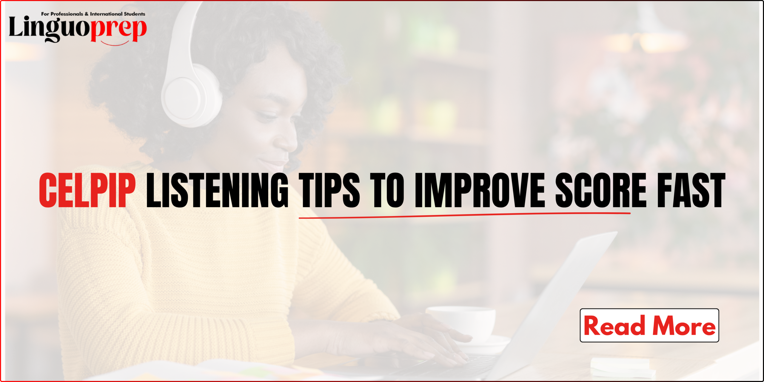 CELPIP Listening Tips to Improve Score Fast