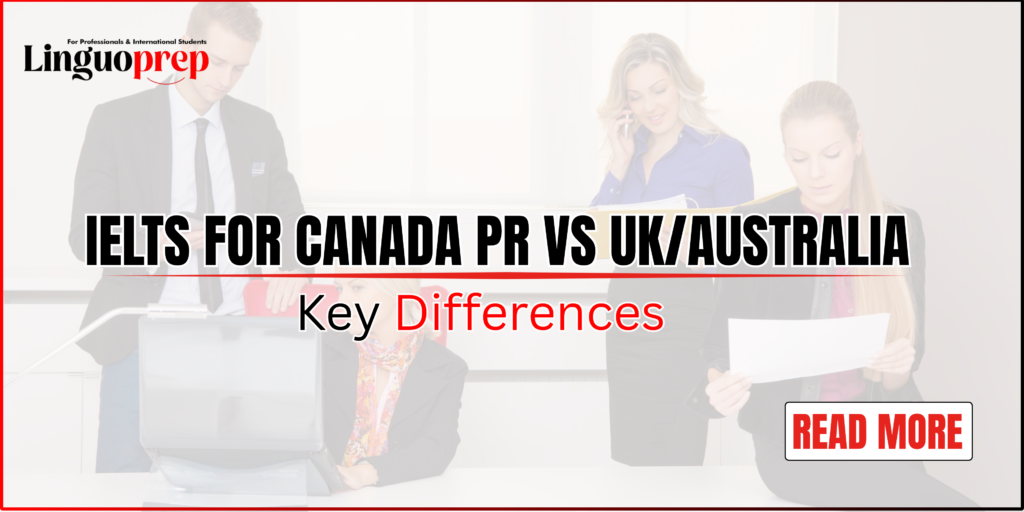 IELTS for Canada PR vs UKAustralia Key Differences